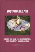 Sustainable art Facing the need for regeneration, responsibility and relations - Anna Markowska