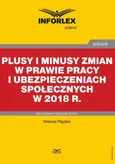 Plusy i minusy zmian w prawie pracy i ubezpieczeniach społecznych w 2018 r. - Mariusz Pigulski