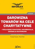 Darowizna towarów na cele charytatywne - rozliczenie podatkowe, dokumentacja, ewidencja księgowa - Paweł Muż