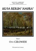 Silva Rerum „Amora”. T. 1: Oto człowiek