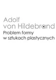 Problem formy w sztukach plastycznych - Adolf von Hildebrand