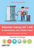 Internet rzeczy IoT i IoE w symulatorze Cisco Packet Tracer - Praktyczne przykłady i ćwiczenia - Jerzy Kluczewski