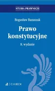 Prawo konstytucyjne. Wydanie 8 - Bogusław Banaszak