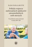 Polityka wsparcia nieformalnych opiekunów niesamodzielnych osób starszych - Rafał Bakalarczyk