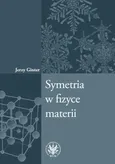 Symetria w fizyce materii - Jerzy Ginter