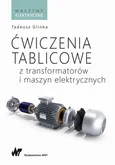 Ćwiczenia tablicowe z transformatorów i maszyn elektrycznych - Tadeusz Glinka