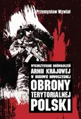 Wykorzystanie doświadczeń Armii Krajowej w budowie nowoczesnej obrony terytorialnej Polski - Przemysław Wywiał