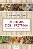 Alchemia ziół i przypraw. Uzdrawiaj tym, co masz w kuchni - Rosalee de la Foret