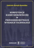 Kompetencje kadry kierowniczej w przedsiębiorstwach wysokich technologii - Gabriela Roszyk-Kowalska