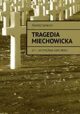 Tragedia Miechowicka 25-28 stycznia 1945 roku - Tomasz Sanecki