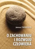 O zachowaniu i rozwoju człowieka - Janusz Trempała