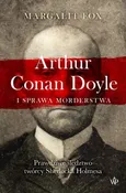 Arthur Conan Doyle i sprawa morderstwa - Margalit Fox