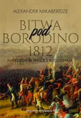 Bitwa pod Borodino 1812. Napoleon w walce z Kutuzowem - Aleksander Mikaberidze