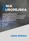 Unia Europejska wobec problemu ubóstwa energetycznego w wybranych państwach członkowskich - Ubóstwo energetyczne – aspekt teoretyczny - Anna Górska