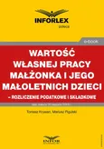 Wartość własnej pracy małżonka podatnika i jego małoletnich dzieci – rozliczenie podatkowe i składkowe - Mariusz Pigulski