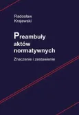 Preambuły aktów normatywnych. Znaczenie i zestawienie - Radosław Krajewski