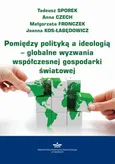 Pomiędzy polityką a ideologią – globalne wyzwania współczesnej gospodarki światowej - Anna Czech