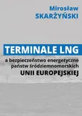 Terminale LNG a bezpieczeństwo energetyczne państw śródziemnomorskich Unii Europejskiej - LNG w systemie bezpieczeństwa energetycznego Hiszpanii - Mirosław Skarżyński