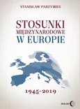Stosunki międzynarodowe w Europie 1945-2019 - Stanisław Parzymies