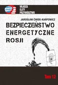 Bezpieczeństwo energetyczne Rosji - Jarosław Ćwiek-Karpowicz