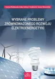 Wybrane problemy zrównoważonego rozwoju elektroenergetyki - Andrzej T. Szablewski