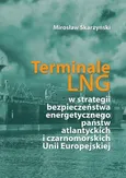 Terminale LNG w strategii bezpieczeństwa energetycznego państw atlantyckich i czarnomorskich Unii Europejskiej - Zakończenie - Mirosław Skarżyński