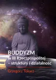 Buddyzm w III Rzeczpospolitej -struktury i działalność - Zakończenie - Grzegorz Tokarz