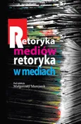 Retoryka mediów Retoryka w mediach - Małgorzata Marcjanik