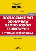 Rozliczanie VAT od napraw samochodów firmowych w pytaniach i odpowiedziach - Marcin Jasiński
