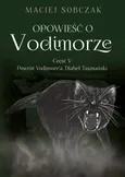 Opowieść o Vodimorze. Część V. Powrót Vodimore’a. Diabeł Tasmański - Maciej Sobczak