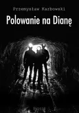 Polowanie na Dianę - Przemysław Karbowski