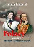 Polacy w zaraniu Stanów Zjednoczonych - Longin Pastusiak