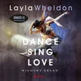 Dance, sing, love. Miłosny układ - Layla Wheldon
