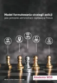 Modele formułowania strategii policji jako jednostki administracji rządowej w Polsce - Edward Bodzek