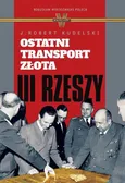 Ostatni transport złota III Rzeszy - J. Robert Kudelski