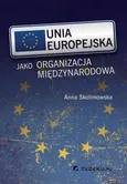 Unia Europejska jako organizacja międzynarodowa - Anna Skolimowska