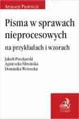 Pisma w sprawach nieprocesowych na przykładach i wzorach - Agnieszka Śliwińska