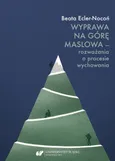 Wyprawa na Górę Maslowa – rozważania o procesie wychowania - Beata Ecler-Nocoń