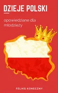 Dzieje Polski opowiedziane dla młodzieży - Feliks Koneczny