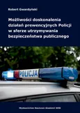 Możliwości doskonalenia działań prewencyjnych Policji w sferze utrzymywania bezpieczeństwa publicznego - Robert Gwardyński
