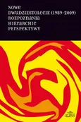 Nowe dwudziestolecie (1989-2009). Rozpoznania. Hierarchie. Perspektywy