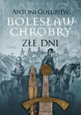 Bolesław Chrobry Złe dni - Antoni Gołubiew