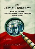Ku "nowemu barokowi". Myśl polityczna Karola Stefana Frycza (1910-1942). Wybór źródeł - Arkadiusz Meller
