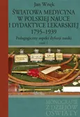 Światowa medycyna w polskiej nauce i dydaktyce lekarskiej 1795-1939 - Jan Wnęk