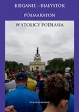 Bieganie - Białystok półmaraton w stolicy Podlasia - Wojciech Biedroń