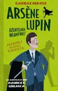 Arsene Lupin – dżentelmen włamywacz. Tom 6. Złodziej kontra bandyta - Dariusz Rekosz