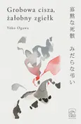Grobowa cisza, żałobny zgiełk - Yoko Ogawa