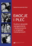 Emocje i płeć. Studium dynamiki zaangażowania i dystansowania w związkach romantycznych - Monika Kornaszewska-Polak