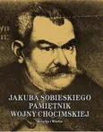 JAKUBA SOBIESKIEGO PAMIĘTNIK WOJNY CHOCIMSKIEJ - Jakub Sobieski