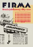 Firma Bracia Jabłkowscy 1883-2021 - Opracowanie zbiorowe